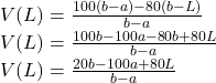 V(L) = \frac{100(b-a) - 80(b-L)}{b-a} \\V(L) = \frac{100b - 100a -80b + 80L}{b-a} \\V(L) = \frac{20b - 100a + 80L}{b-a}