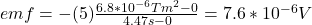 emf=-(5)\frac{6.8*10^{-6}Tm^{2}-0}{4.47s-0}=7.6*10^{-6}V