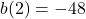 b(2)=-48
