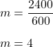 m=\dfrac{2400}{600}\\\\m=4