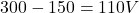 300-150=110V