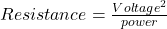  Resistance = \frac {Voltage^{2}}{power} 