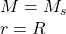 M=M_s\\r=R
