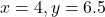 x=4,y=6.5