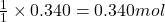 \frac{1}{1}\times 0.340=0.340mol