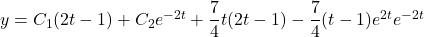 y = C_1(2t-1) + C_2e^{-2t} + \dfrac74t(2t-1) - \dfrac74(t-1)e^{2t}e^{-2t}