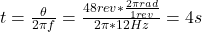  t = \frac{\theta}{2\pi f} = \frac{48 rev*\frac{2\pi rad}{1 rev}}{2\pi*12 Hz} = 4 s 