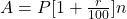 A = P[1+\frac{r}{100} ]n