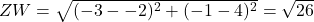 ZW = \sqrt{(-3--2)^2 + (-1-4)^2 } =\sqrt{26}