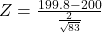 Z = \frac{199.8 - 200}{\frac{2}{\sqrt{83}}}