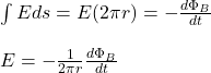 \int Eds=E(2\pi r)=-\frac{d\Phi_B}{dt}\\\\E=-\frac{1}{2\pi r}\frac{d\Phi_B}{dt}