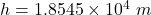 h=1.8545\times10^{4}\ m