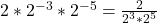 2*2^{-3} * 2^{-5} = \frac{2}{2^3 * 2^5}