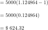 =5000(1.124864-1)\\\\=5000(0.124864)\\\\=\$\ 624.32