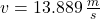 v = 13.889\,\frac{m}{s}