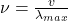 \nu=\frac{v}{\lambda_{max}}