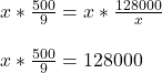 x *\frac{500}{9} = x * \frac{128000}{x} \\\\x * \frac{500}{9} = 128000