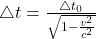 \triangle t = \frac{\triangle t_0}{\sqrt{1 - \frac{v^2}{c^2}}}