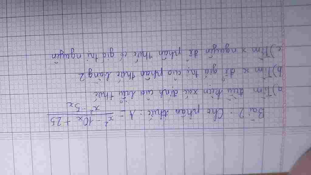 cho-phan-thuc-a-2-10-25-2-5-a-tim-dieu-kien-ac-dinh-cua-bieu-thuc-b-tim-de-gia-tri-cua-phan-thuc